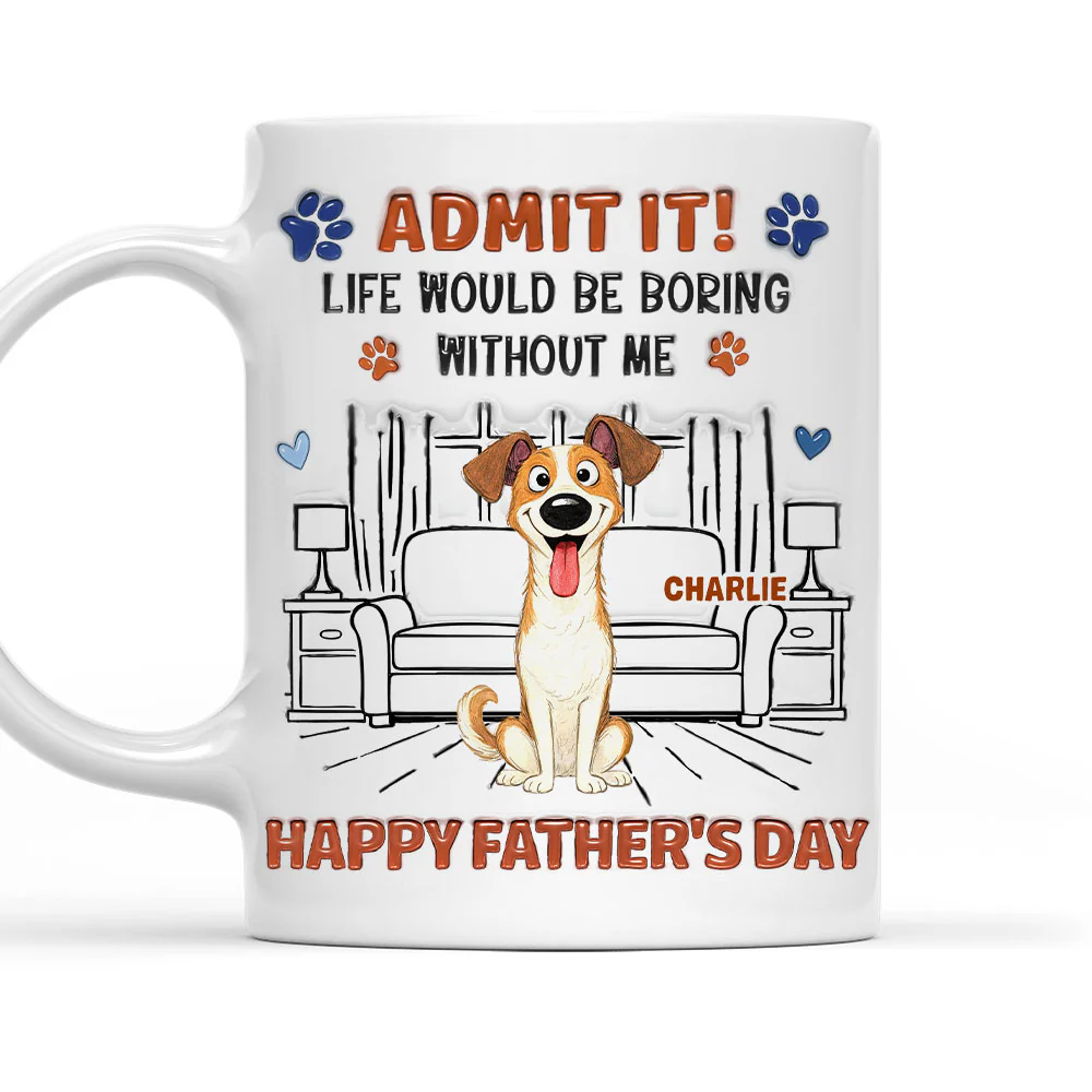 Admit It Crazy Funny Dog Ver Dad - Personalized Custom 3D Inflated Effect Coffee Mug