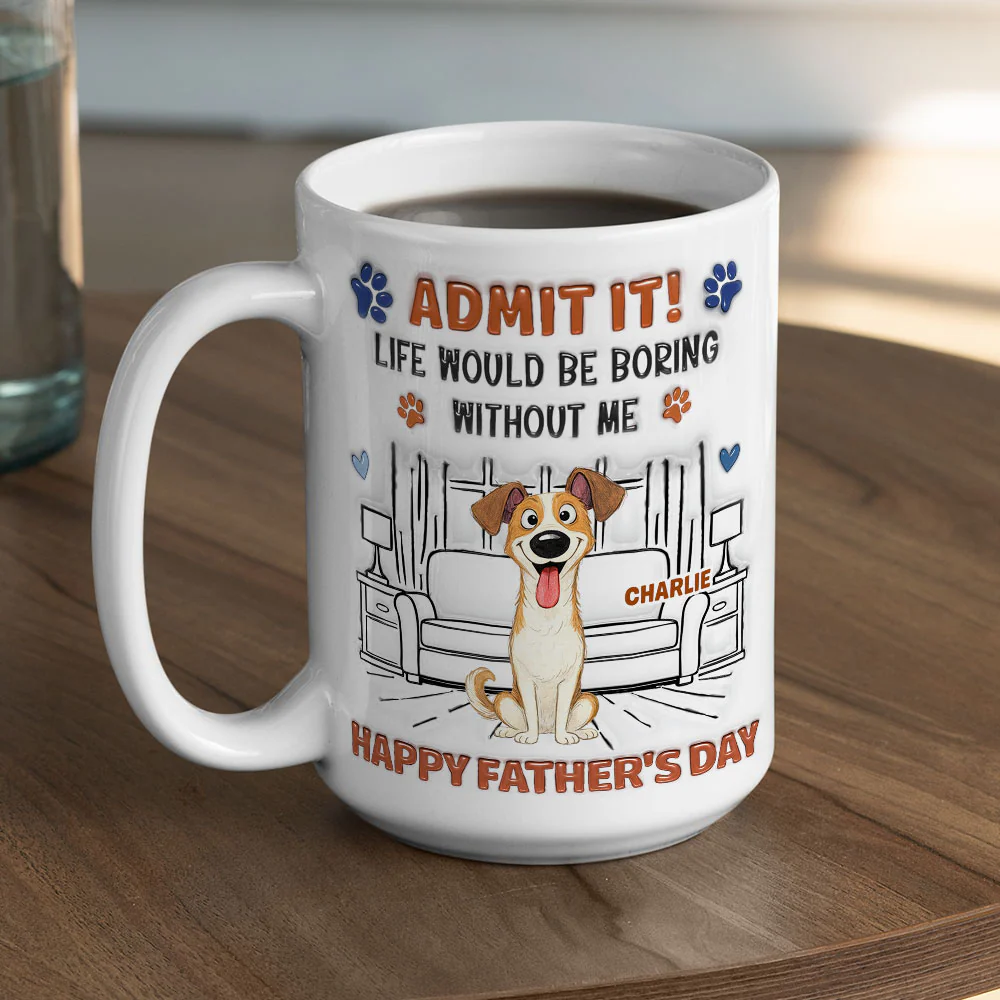 Admit It Crazy Funny Dog Ver Dad - Personalized Custom 3D Inflated Effect Coffee Mug - Image 5