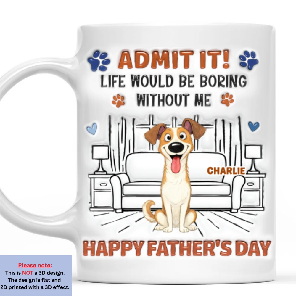 Admit It Crazy Funny Dog Ver Dad - Personalized Custom 3D Inflated Effect Coffee Mug - Image 7