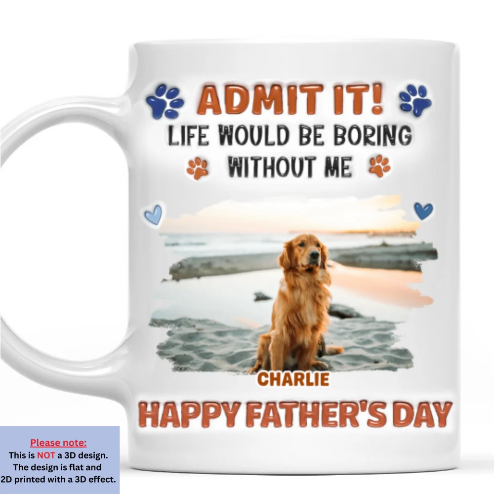Admit It Crazy Funny Dog Ver Dad Photo - Personalized Custom 3D Inflated Effect Coffee Mug - Image 7