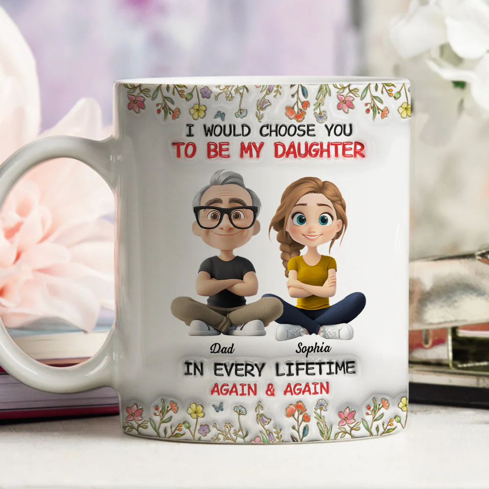 Always Choose You Dad And Daughter - Personalized Custom 3D Inflated Effect Mug - Image 2