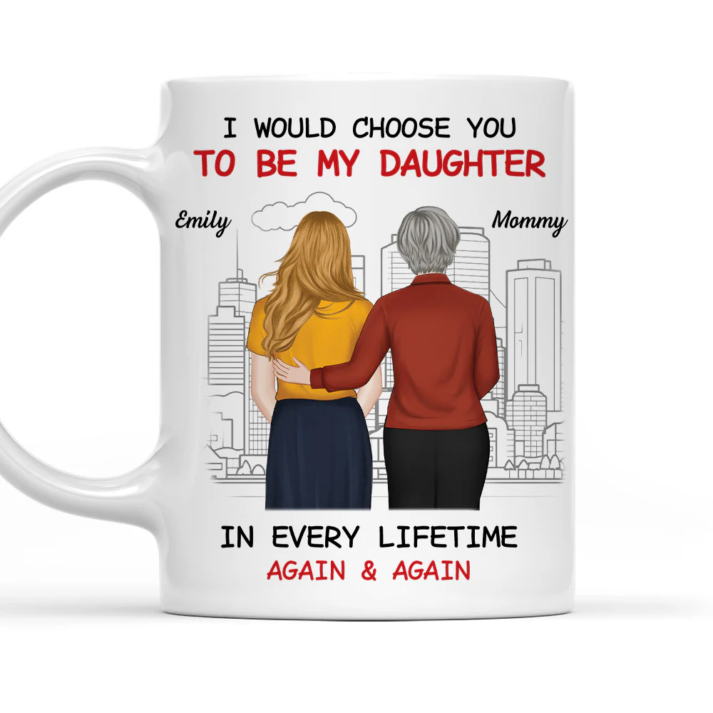 Always Choose You Mom And Beautiful Daughter - Personalized Custom Coffee Mug
