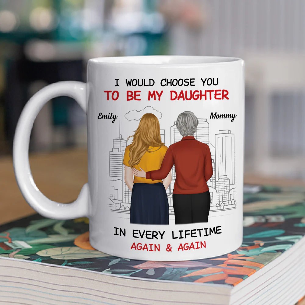 Always Choose You Mom And Beautiful Daughter - Personalized Custom Coffee Mug - Image 2