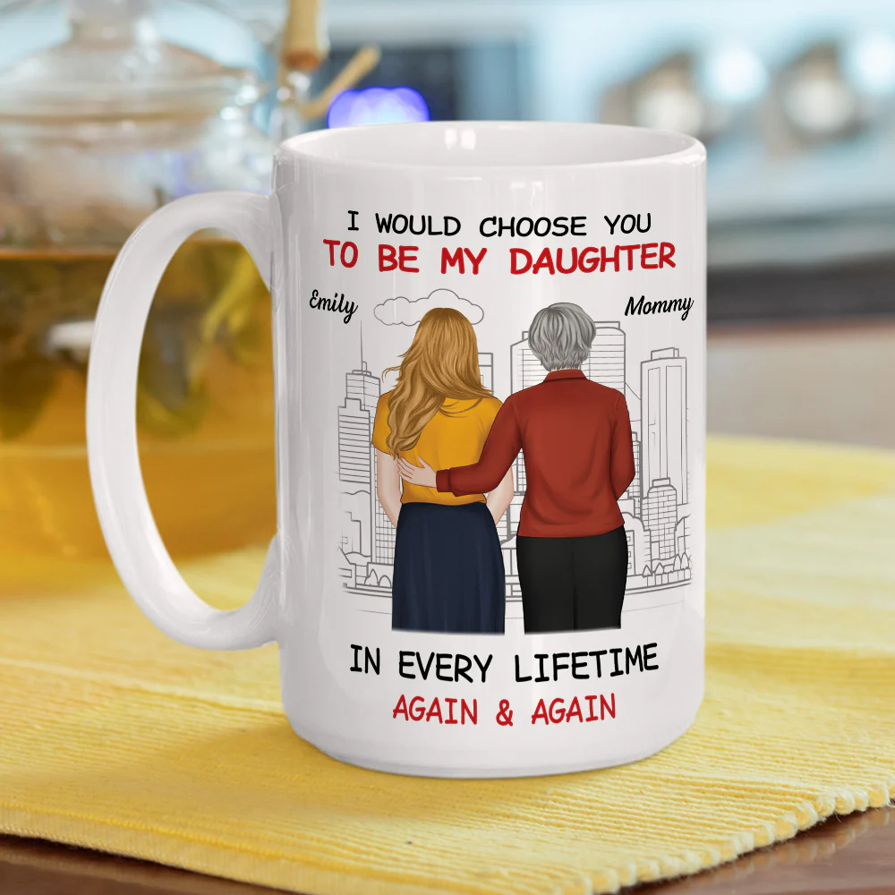 Always Choose You Mom And Beautiful Daughter - Personalized Custom Coffee Mug - Image 5