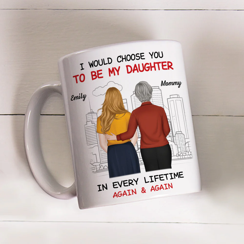 Always Choose You Mom And Beautiful Daughter - Personalized Custom Coffee Mug - Image 6