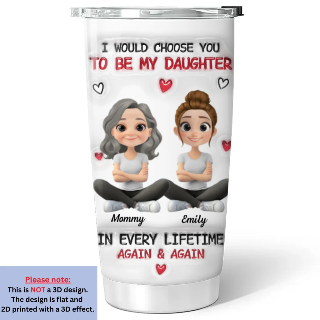 Always Choose You Mom And Daughter 2 - Personalized Custom 3D Inflated Effect Tumbler - Image 6