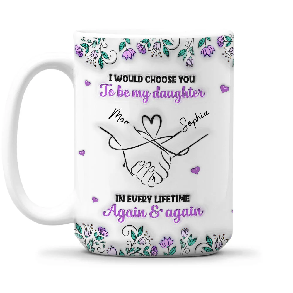 Always Choose You Mom And Daughter - Personalized Custom 3D Inflated Effect Mug - Image 2