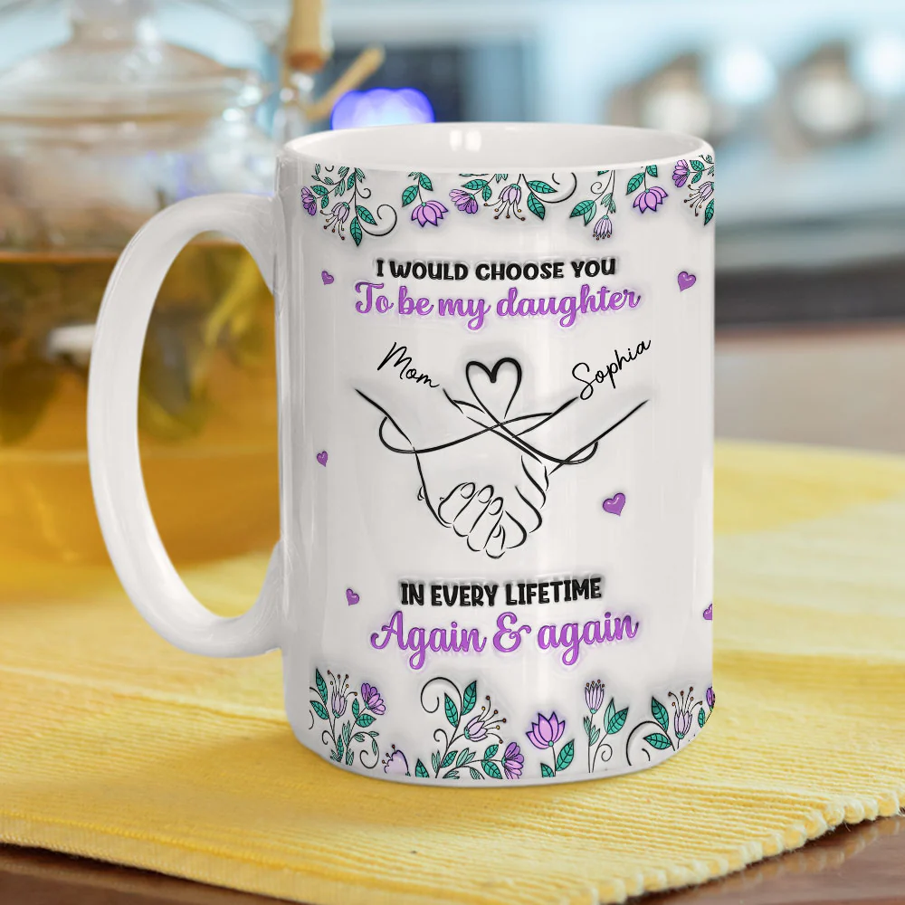Always Choose You Mom And Daughter - Personalized Custom 3D Inflated Effect Mug - Image 5