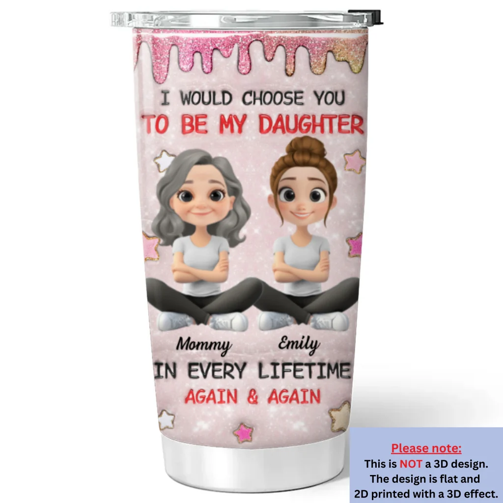 Always Choose You Mom And Daughter - Personalized Custom 3D Inflated Effect Tumbler - Image 6