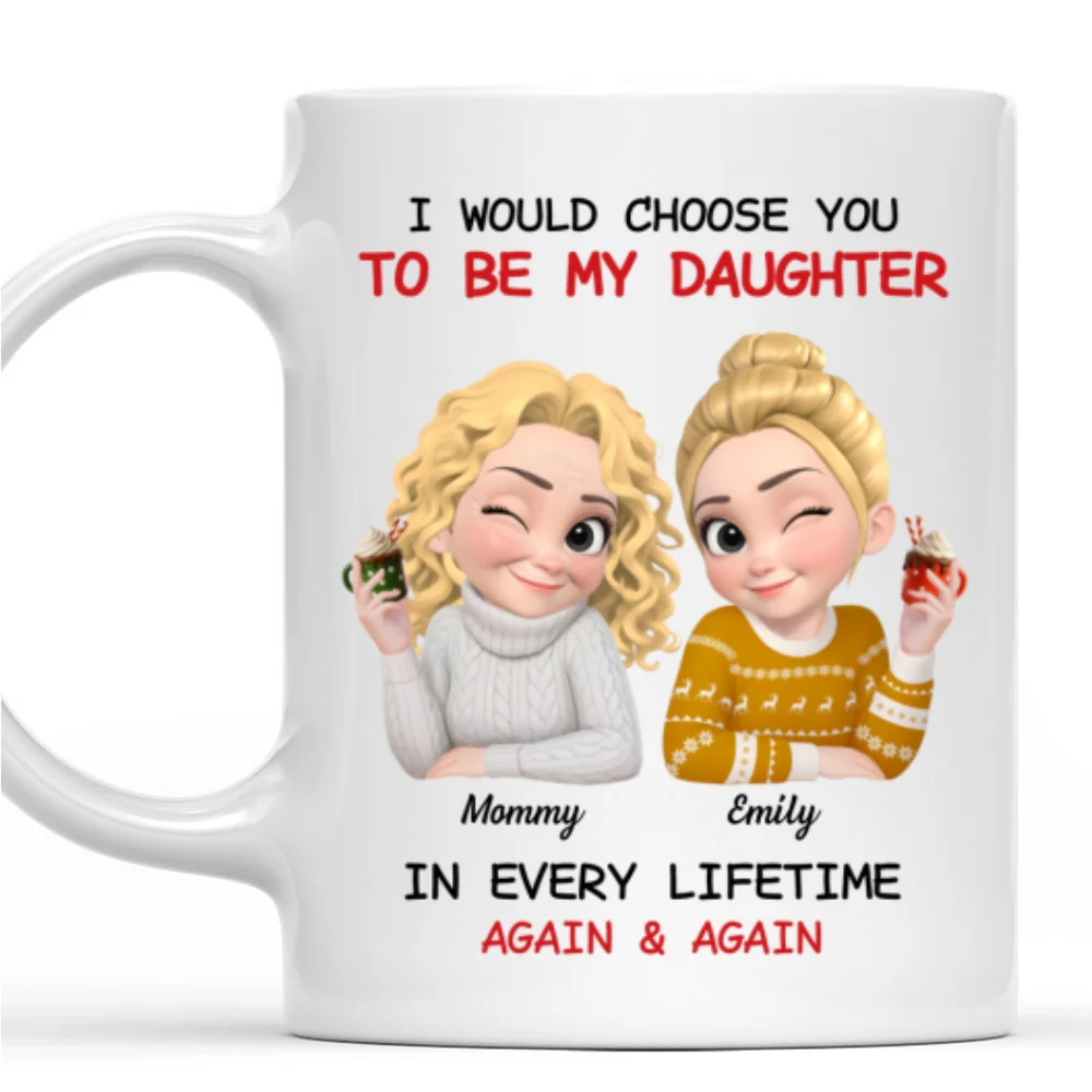 Always Choose You Mom And Daughter - Personalized Custom Coffee Mug - Image 7