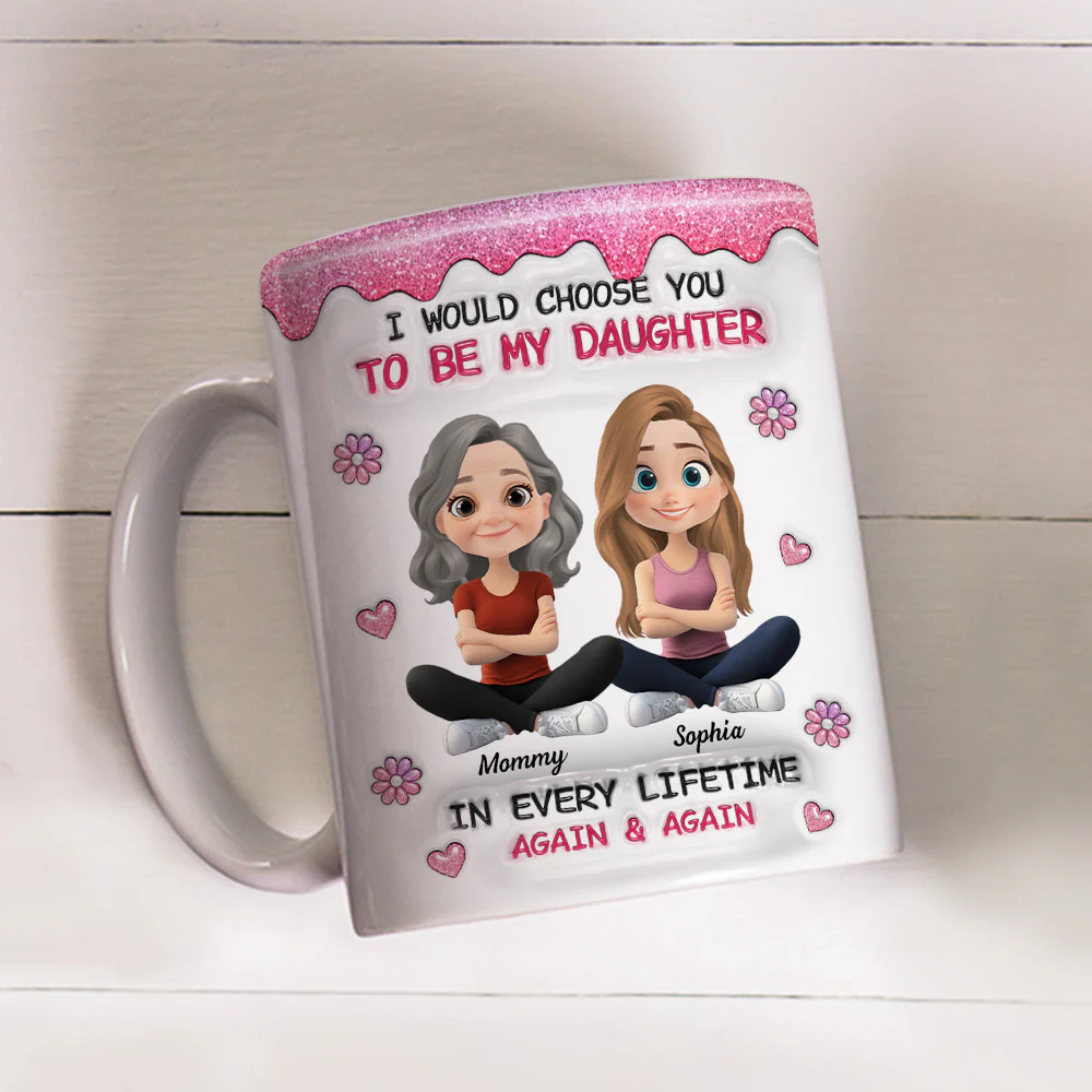 Always Choose You Mom And Daughter Version 2 - Personalized Custom 3D Inflated Effect Mug - Image 3