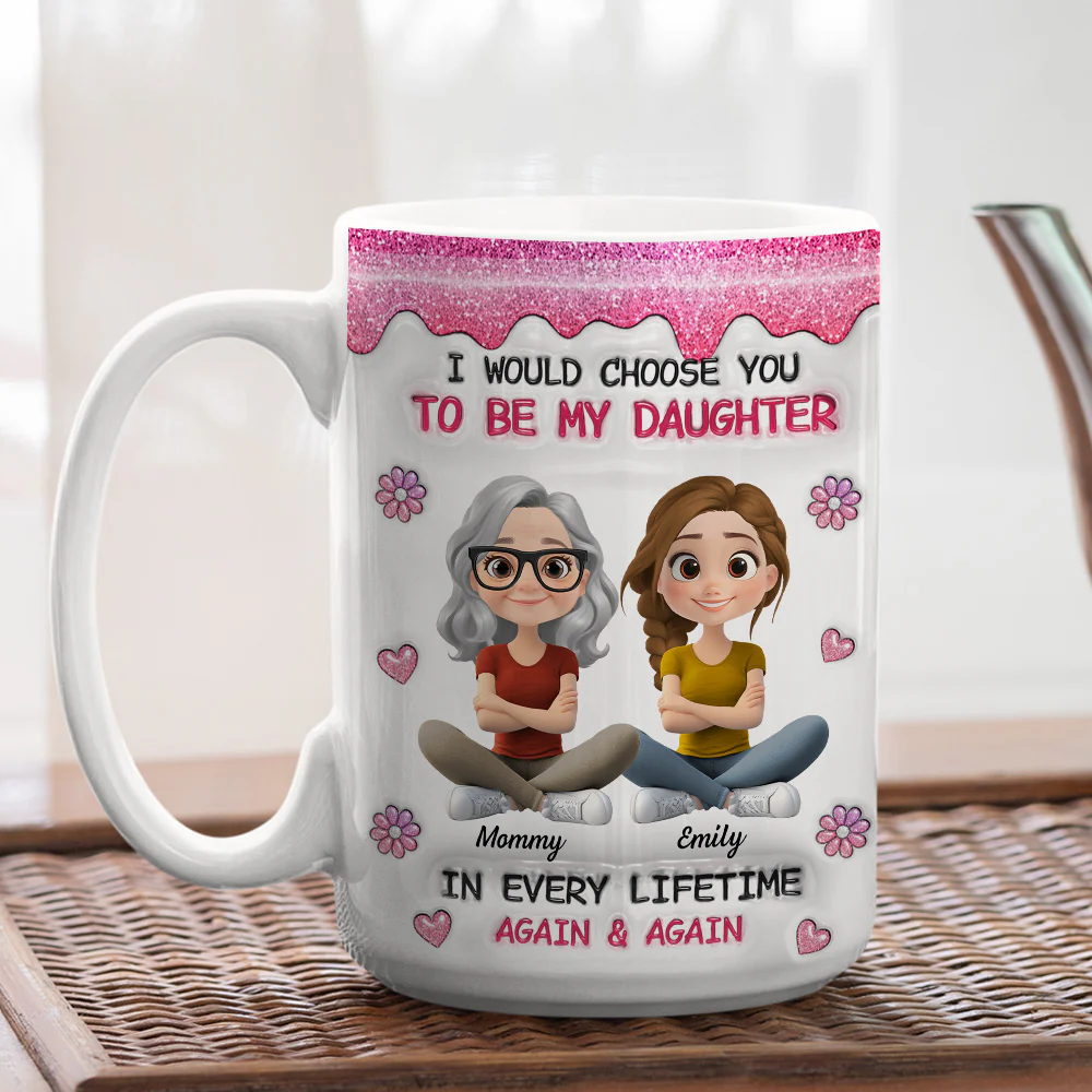 Always Choose You Mom And Daughter Version 2 - Personalized Custom 3D Inflated Effect Mug - Image 4