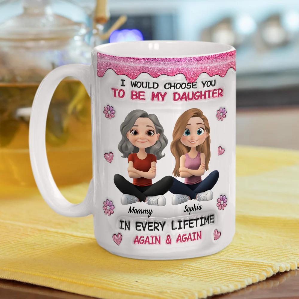 Always Choose You Mom And Daughter Version 2 - Personalized Custom 3D Inflated Effect Mug - Image 5