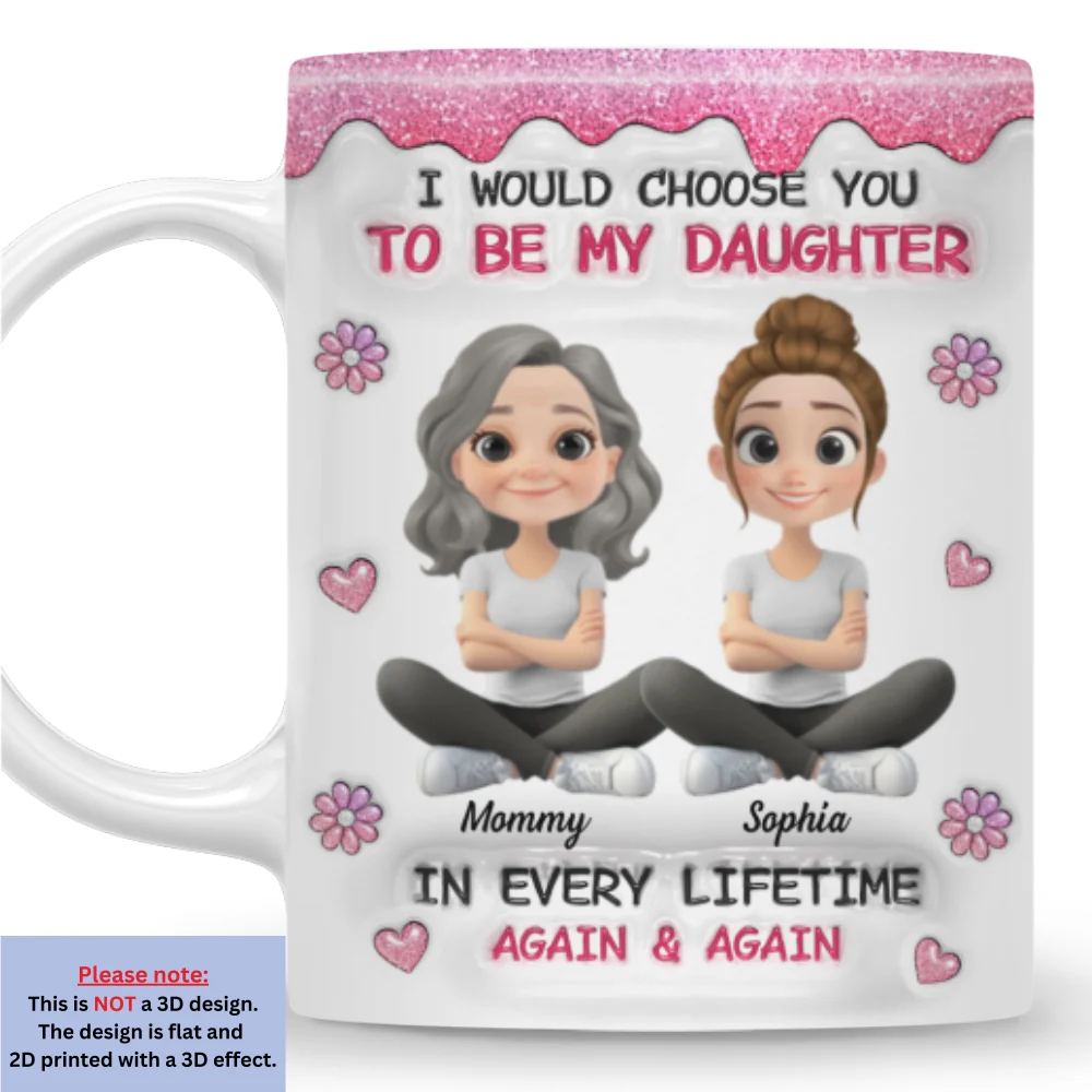 Always Choose You Mom And Daughter Version 2 - Personalized Custom 3D Inflated Effect Mug - Image 7
