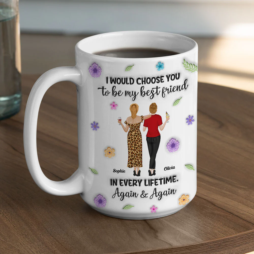 Always Choose You My Friend 2 - Personalized Custom 3D Inflated Effect Mug - Image 5