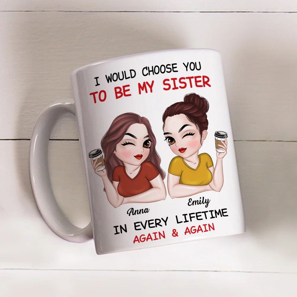 Always Choose You To Be My Sister - Personalized Custom Coffee Mug - Image 3