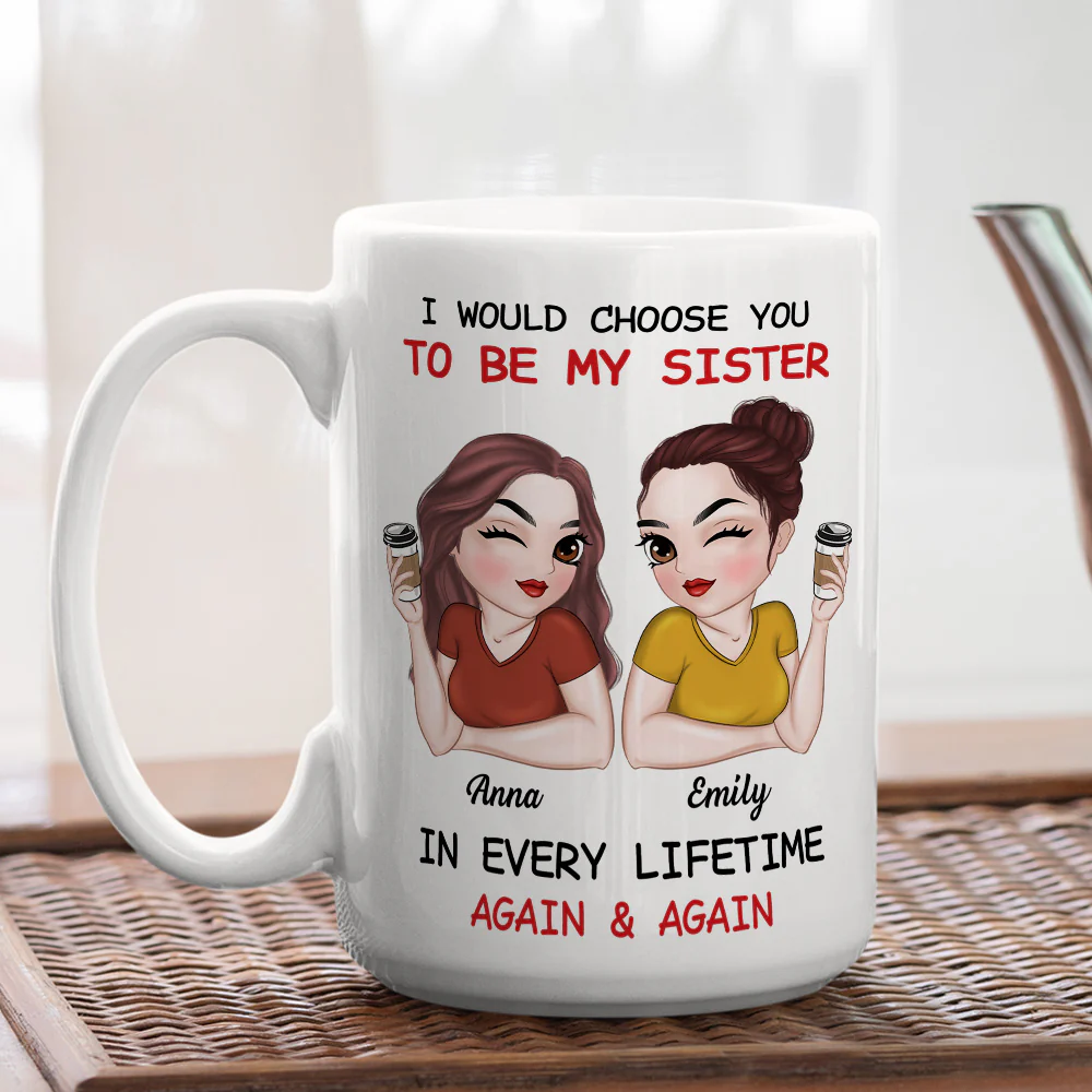 Always Choose You To Be My Sister - Personalized Custom Coffee Mug - Image 4
