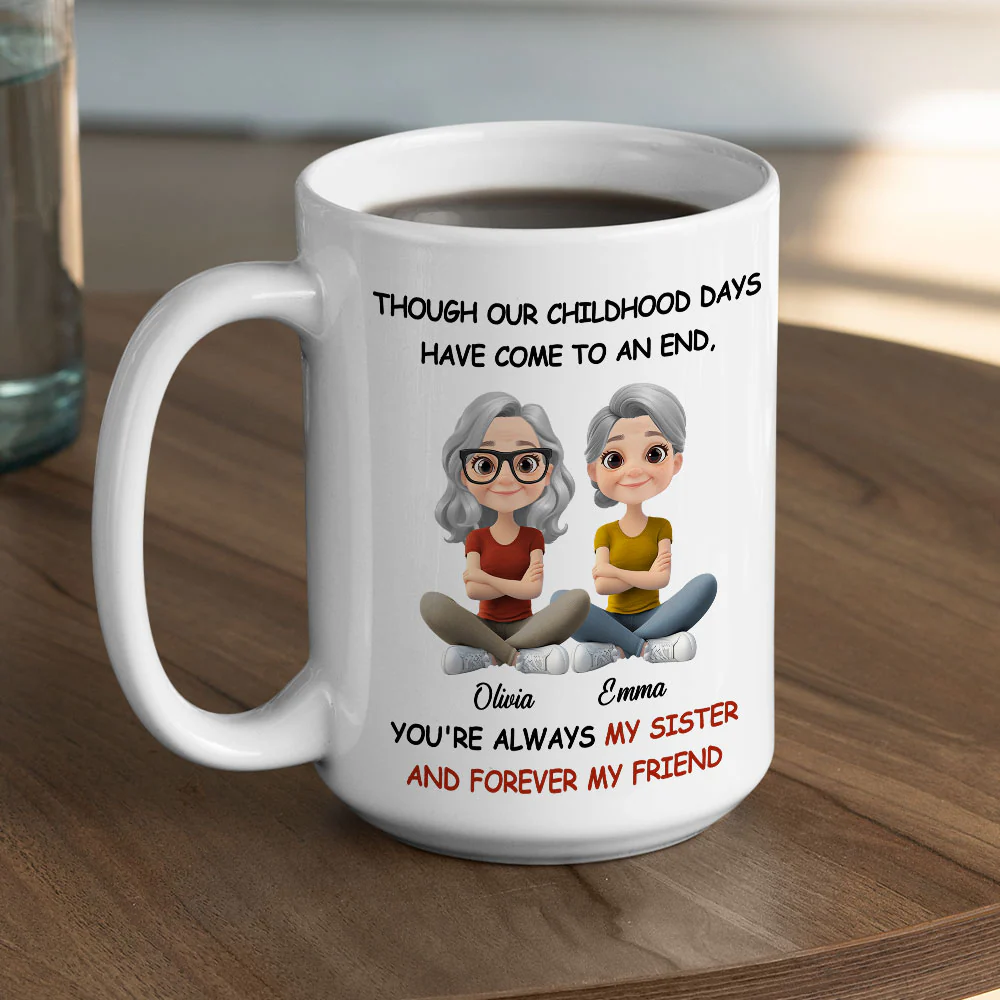 Childhood End But Sisters Love Is Forever - Personalized Custom Coffee Mug - Image 6