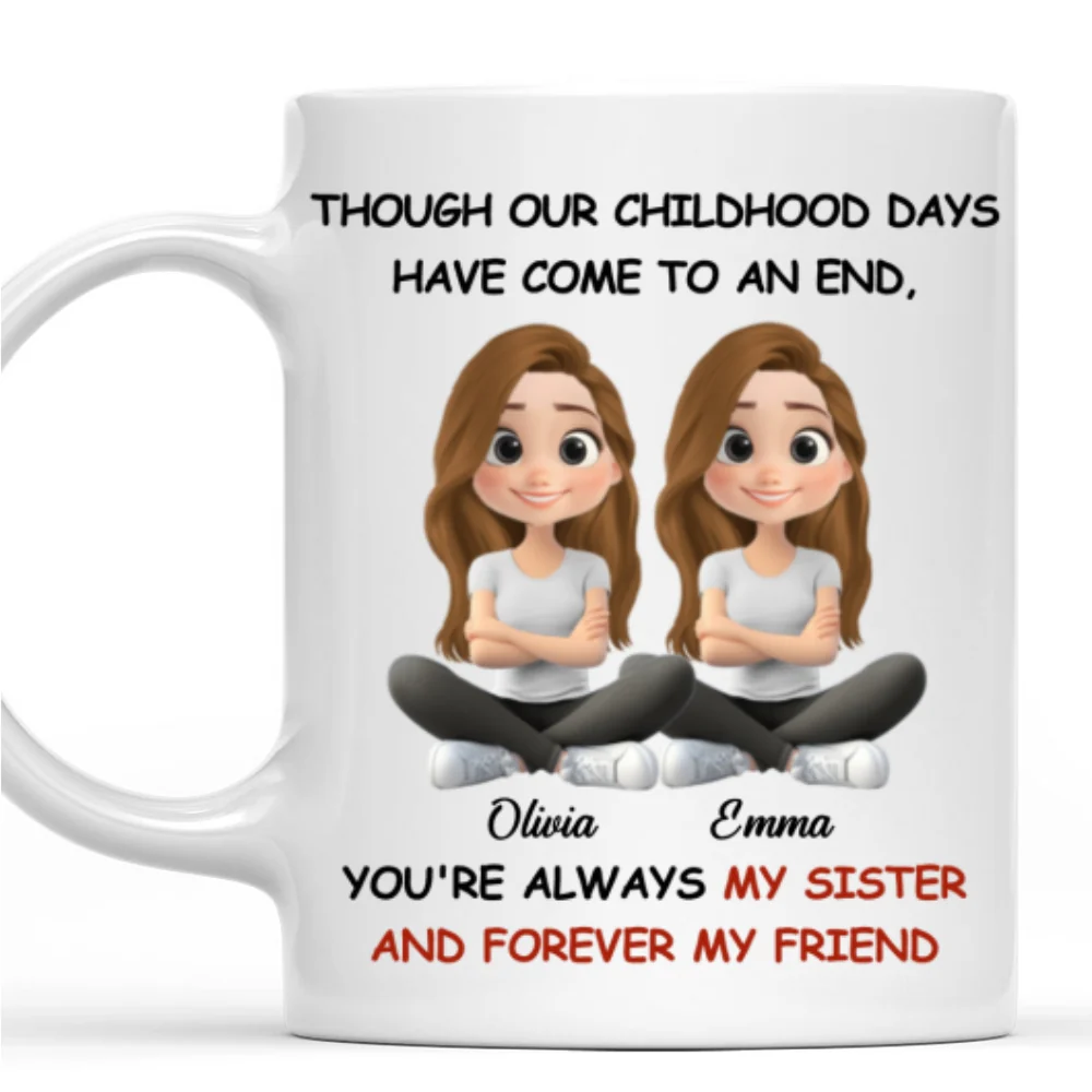 Childhood End But Sisters Love Is Forever - Personalized Custom Coffee Mug - Image 7