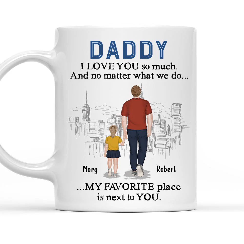 Dad My Favorite Place Is Next To You - Personalized Custom Coffee Mug