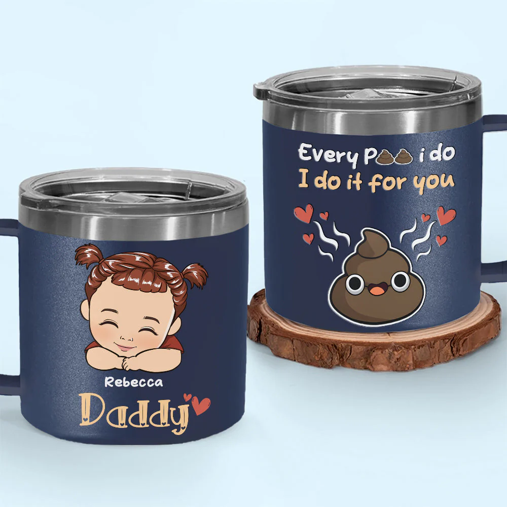 Every Poo I Do I Do It For You - Personalized Custom 14oz Stainless Steel Tumbler With Handle - Image 2