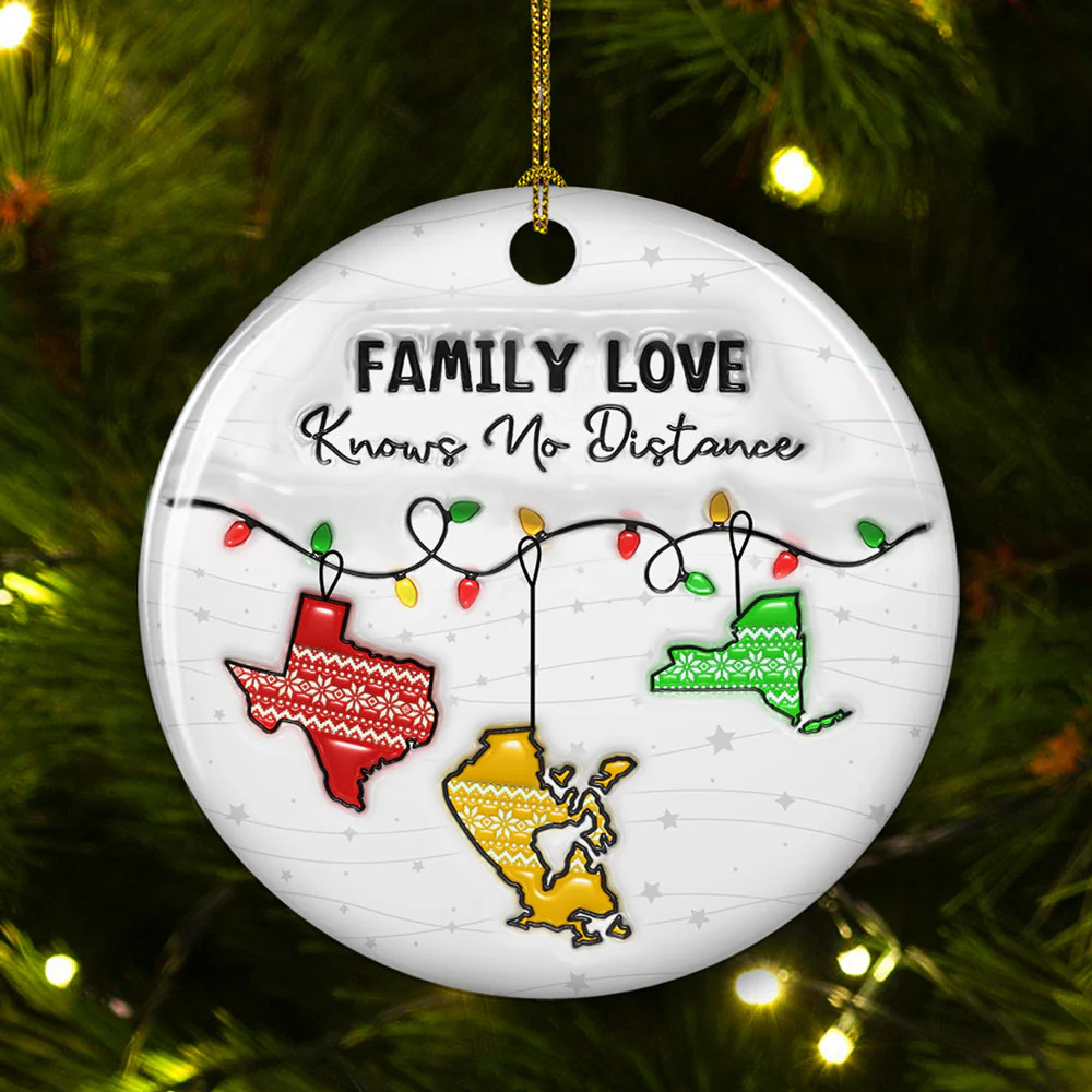 Family Love Knows No Distance State And Country Version - Personalized Custom 3D Inflated Effect Ceramic Ornament