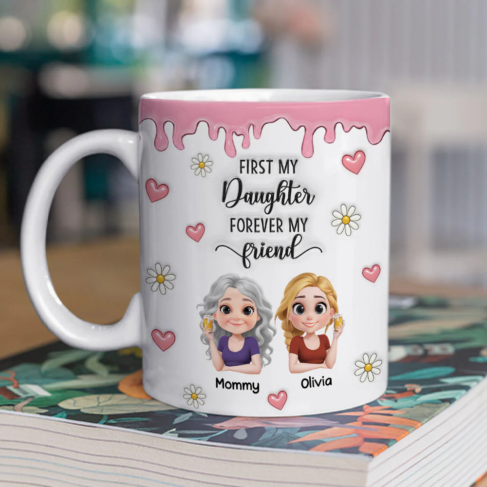 First My Daughter Forever My Friend Cartoonize - Personalized Custom 3D Inflated Effect Mug - Image 2