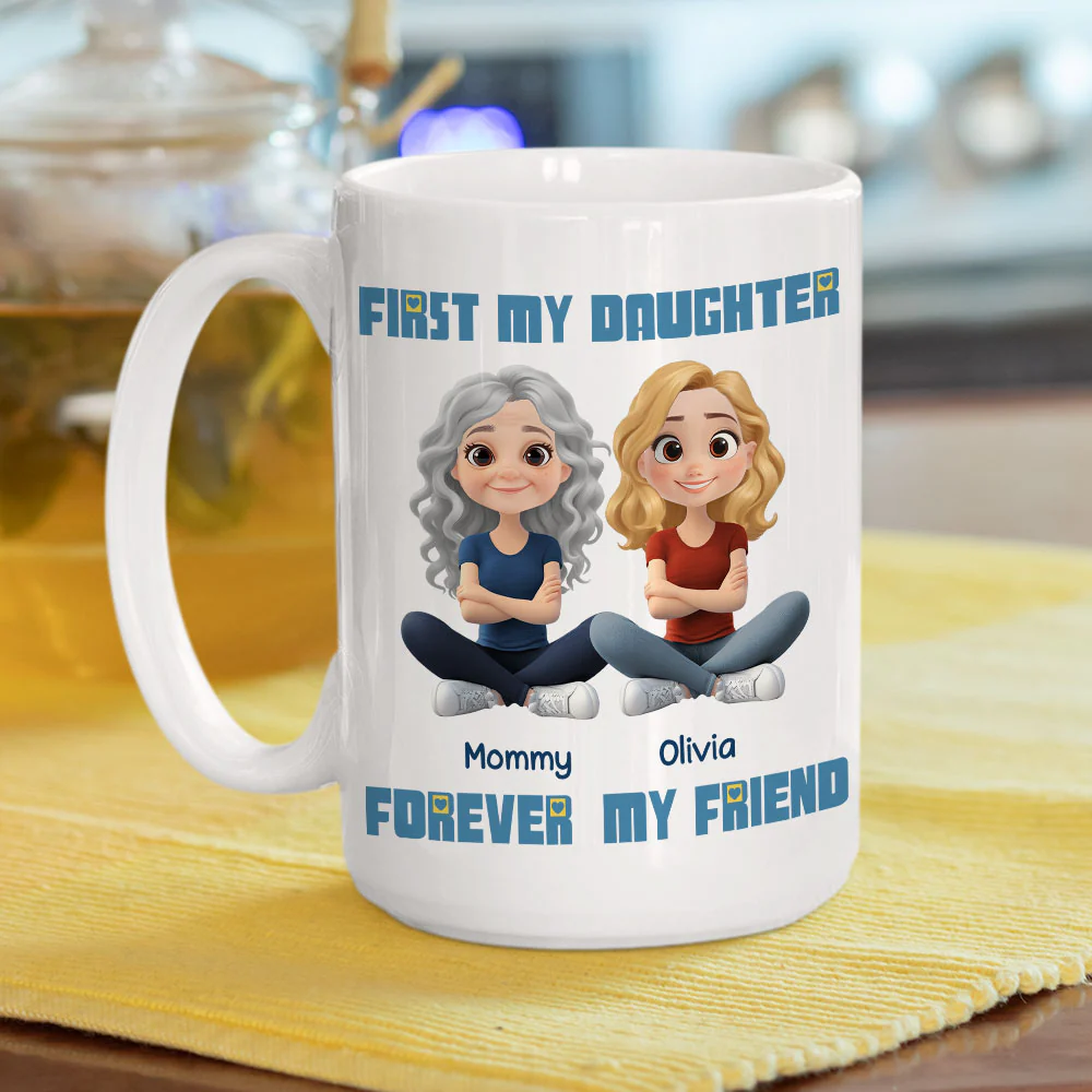 First My Daughter Forever My Friend - Personalized Custom Coffee Mug - Image 5