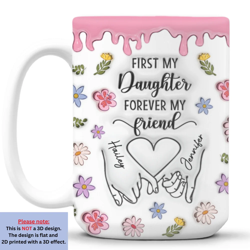 First My Daughter Forever My Friend Version 2 - Personalized Custom 3D Inflated Effect Mug - Image 8