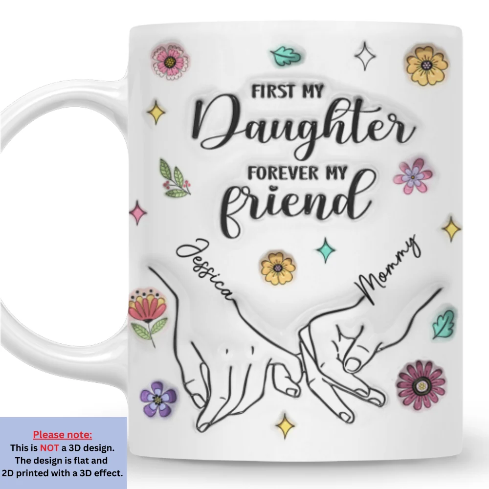 First My Lovely Daughter Forever My Friend - Personalized Custom 3D Inflated Effect Mug - Image 7