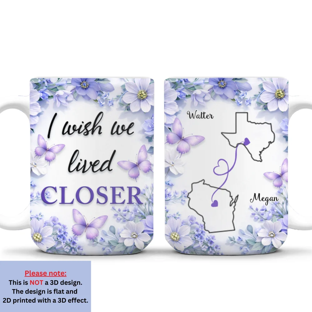 Flowers Ver I Wish You Lived Next Door - Personalized Custom 3D Inflated Effect Mug - Image 7