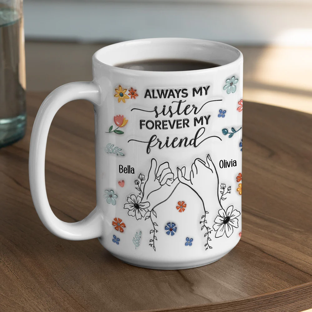 Forever My Friend Sister - Personalized Custom 3D Inflated Effect Coffee Mug - Image 4