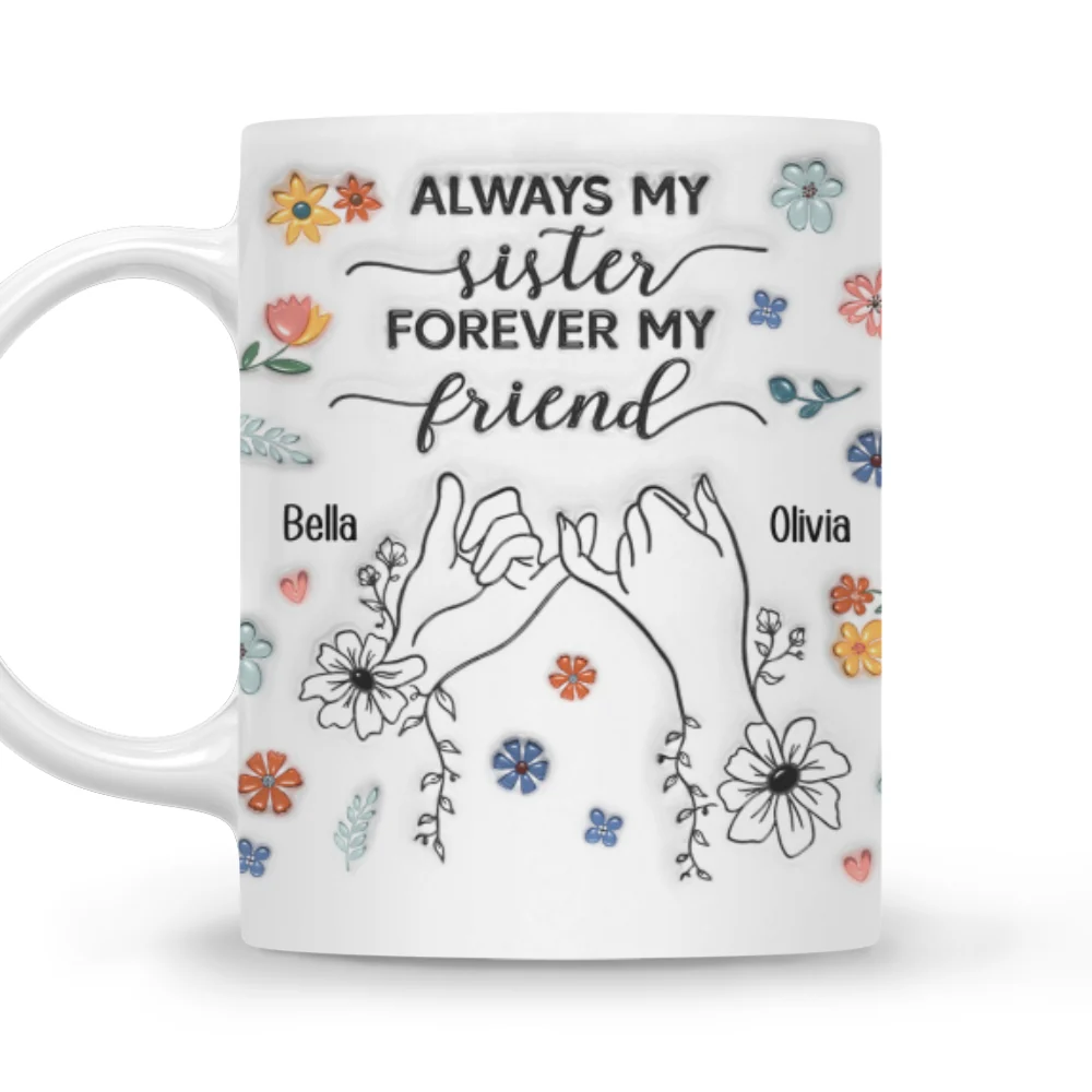 Forever My Friend Sister - Personalized Custom 3D Inflated Effect Coffee Mug - Image 7