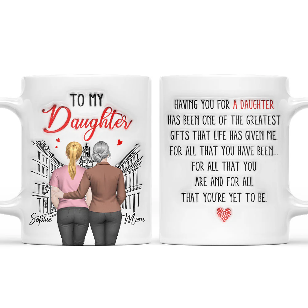 Having You For A Daughter - Personalized Custom 3D Inflated Effect Coffee Mug