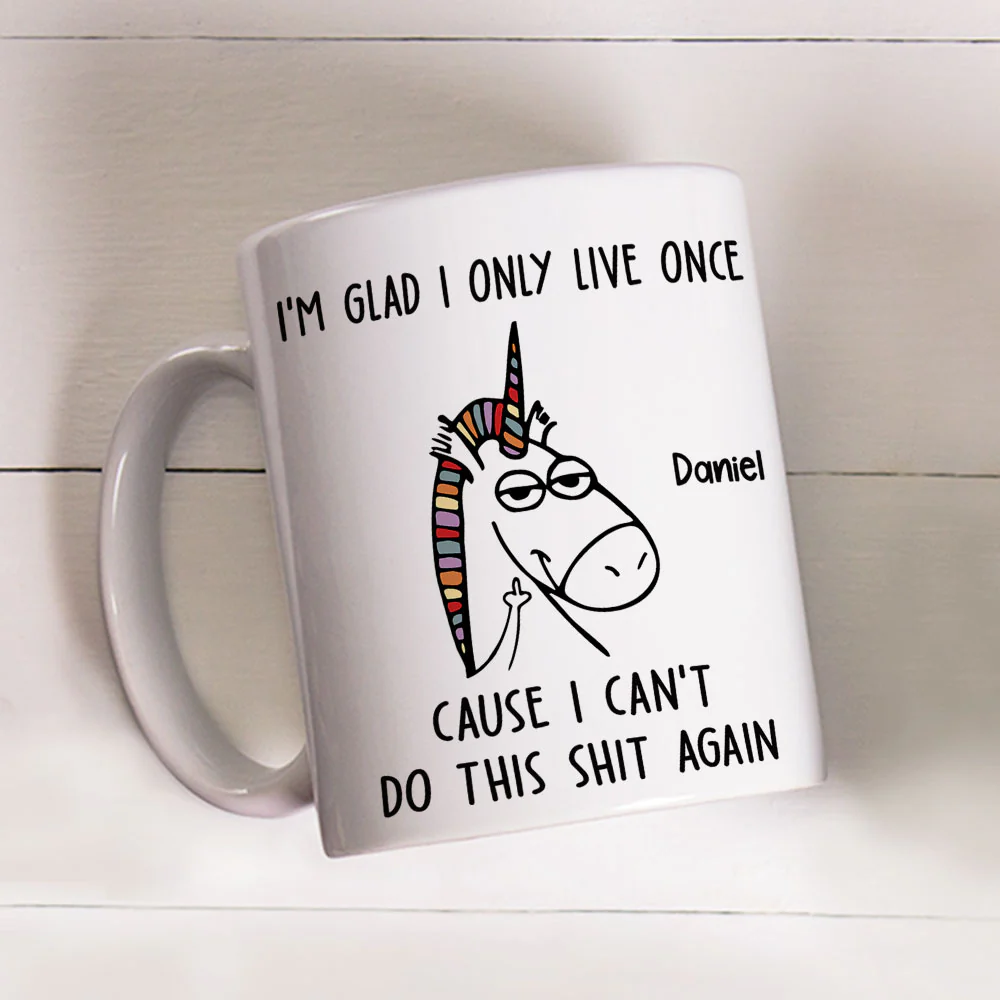 I Am Glad I Only Live Once - Personalized Custom Coffee Mug - Image 3
