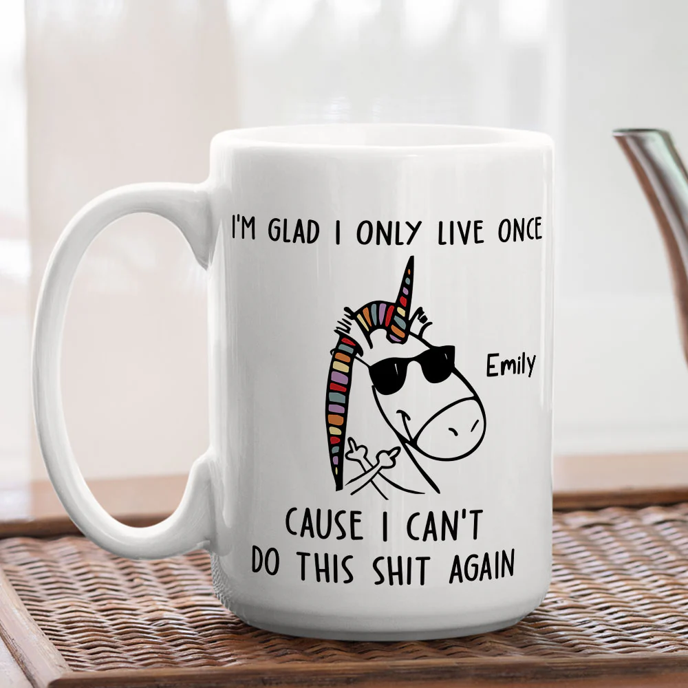 I Am Glad I Only Live Once - Personalized Custom Coffee Mug - Image 4