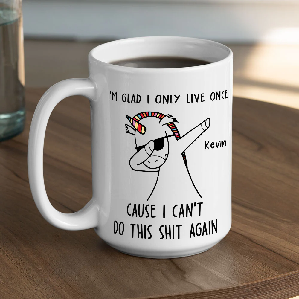I Am Glad I Only Live Once - Personalized Custom Coffee Mug - Image 5