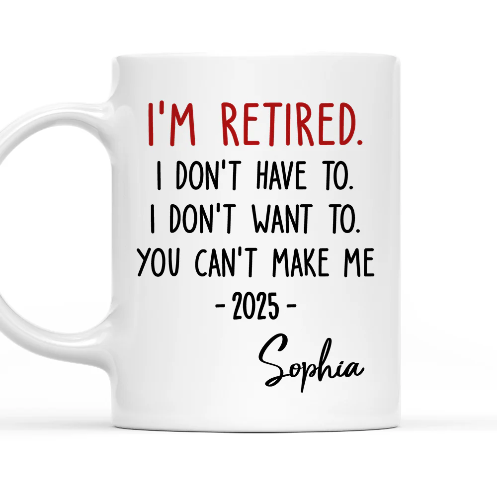 I Am Retired - Personalized Custom Coffee Mug