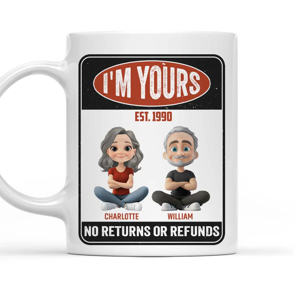 I Am Yours No Refunds - Personalized Custom Coffee Mug