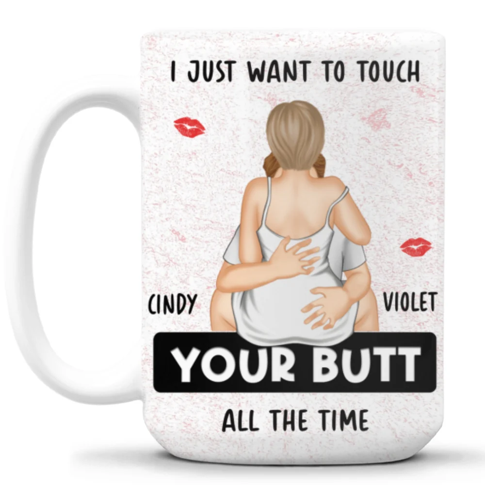 I Just Want To Touch Your Butt - Personalized Custom Coffee Mug - Image 11