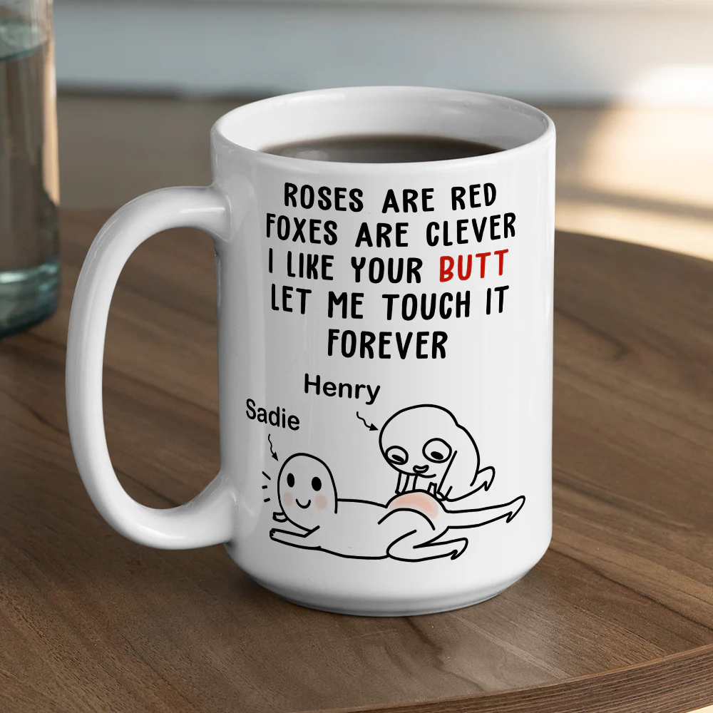 I Like Your Butt Let Me Touch It Forever - Personalized Custom Coffee Mug - Image 5