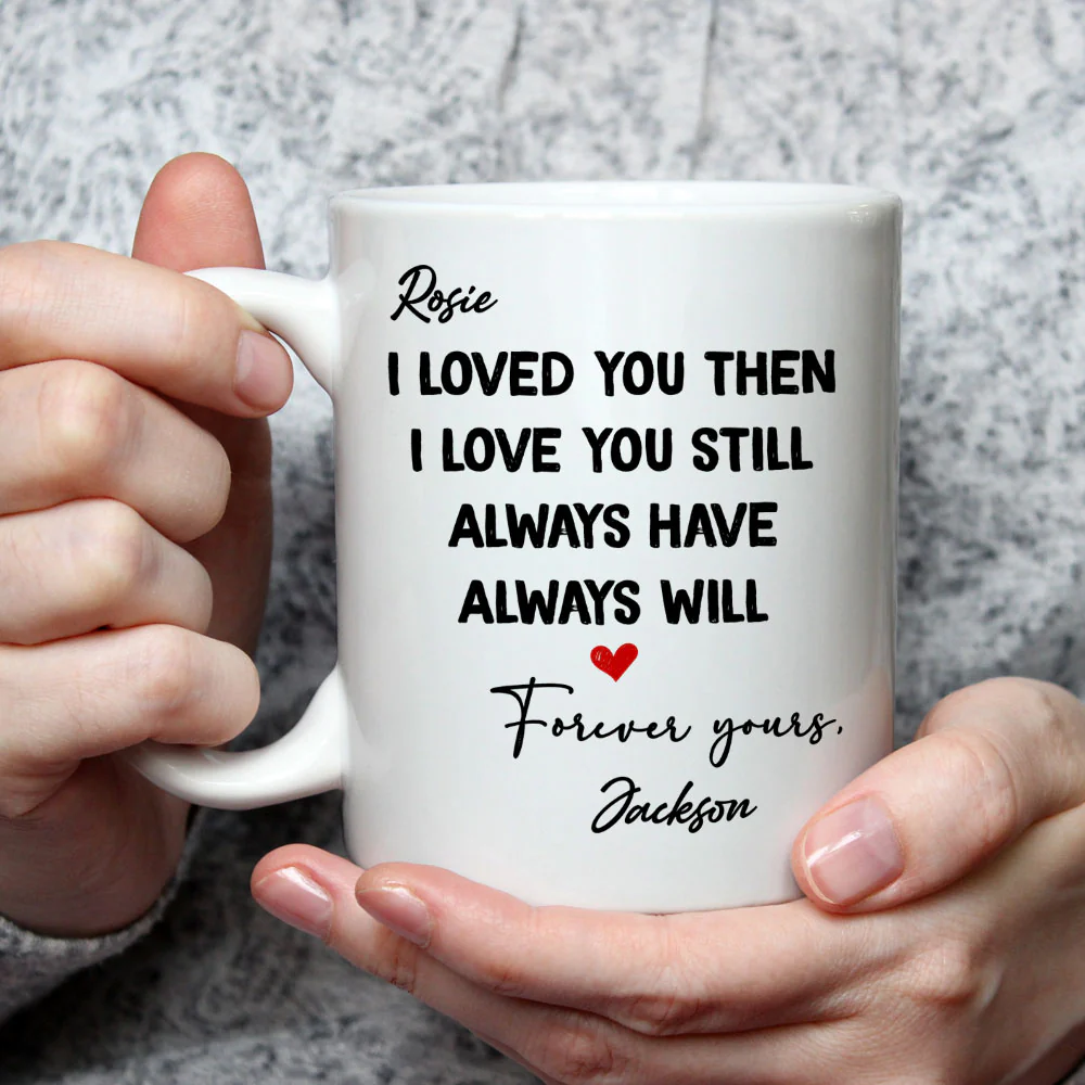 I Love You Then And Still - Personalized Custom Coffee Mug - Image 3