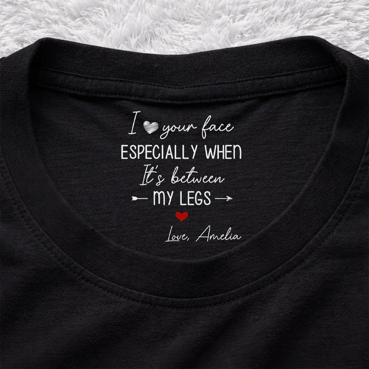 I Love Your Face - Personalized Custom Inside Neck Print T-Shirt