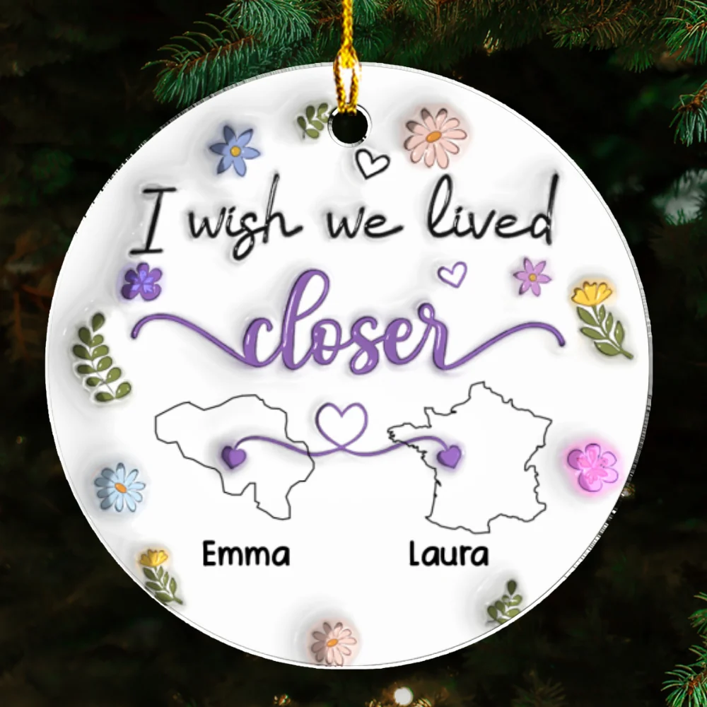 I Wish We Lived Closer Country Version - Personalized Custom 3D Inflated Effect Acrylic Ornament - Image 5