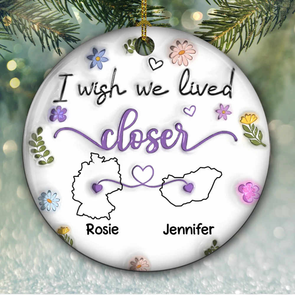 I Wish We Lived Closer EU Countries Version - Personalized Custom 3D Inflated Effect Ceramic Ornament - Image 5