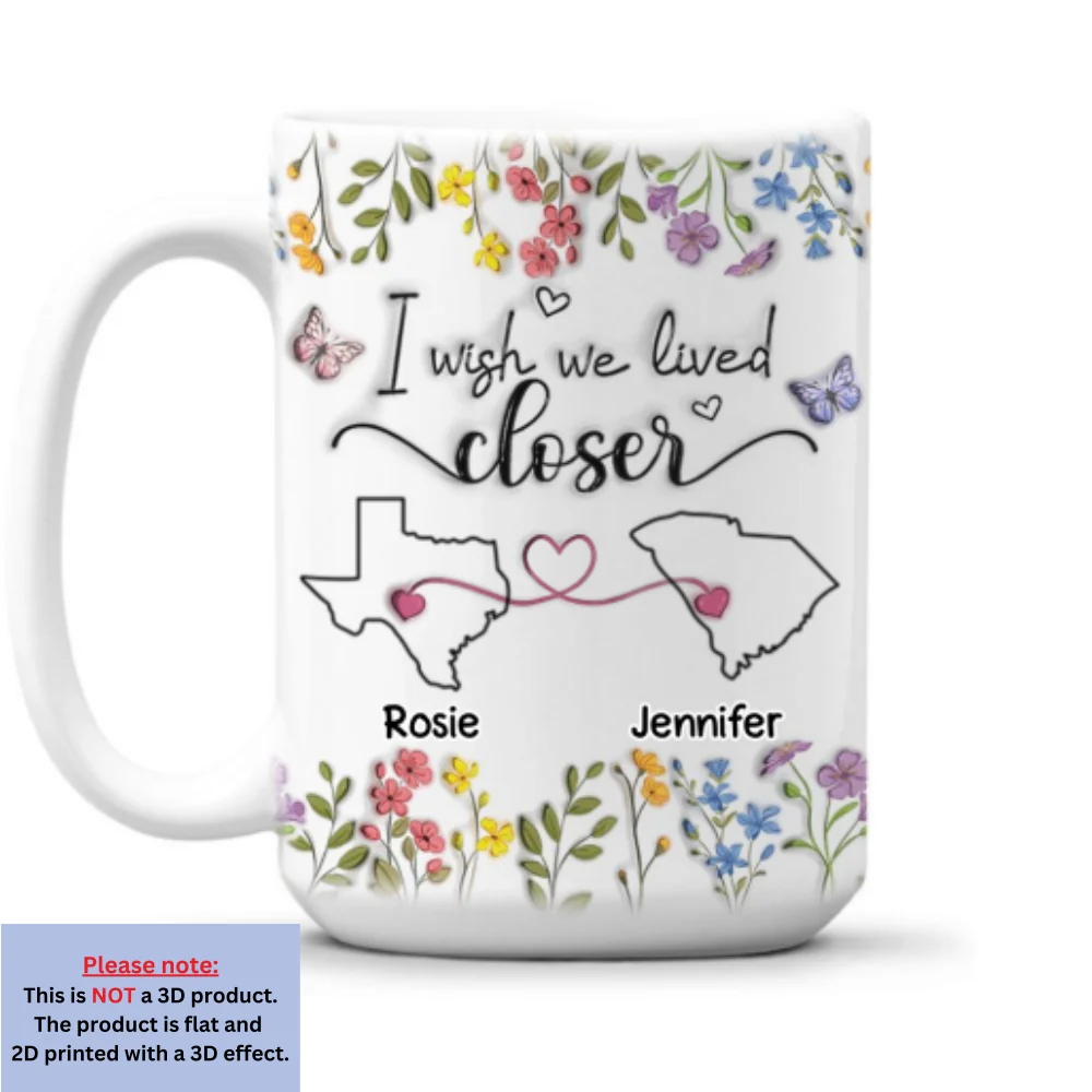 I Wish We Lived Closer Floral Version - Personalized Custom 3D Inflated Effect Mug - Image 8