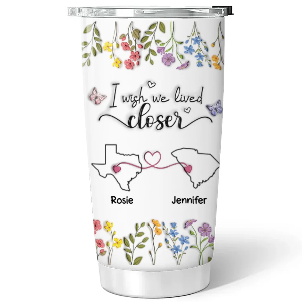 I Wish We Lived Closer Floral Version - Personalized Custom 3D Inflated Effect Tumbler - Image 5