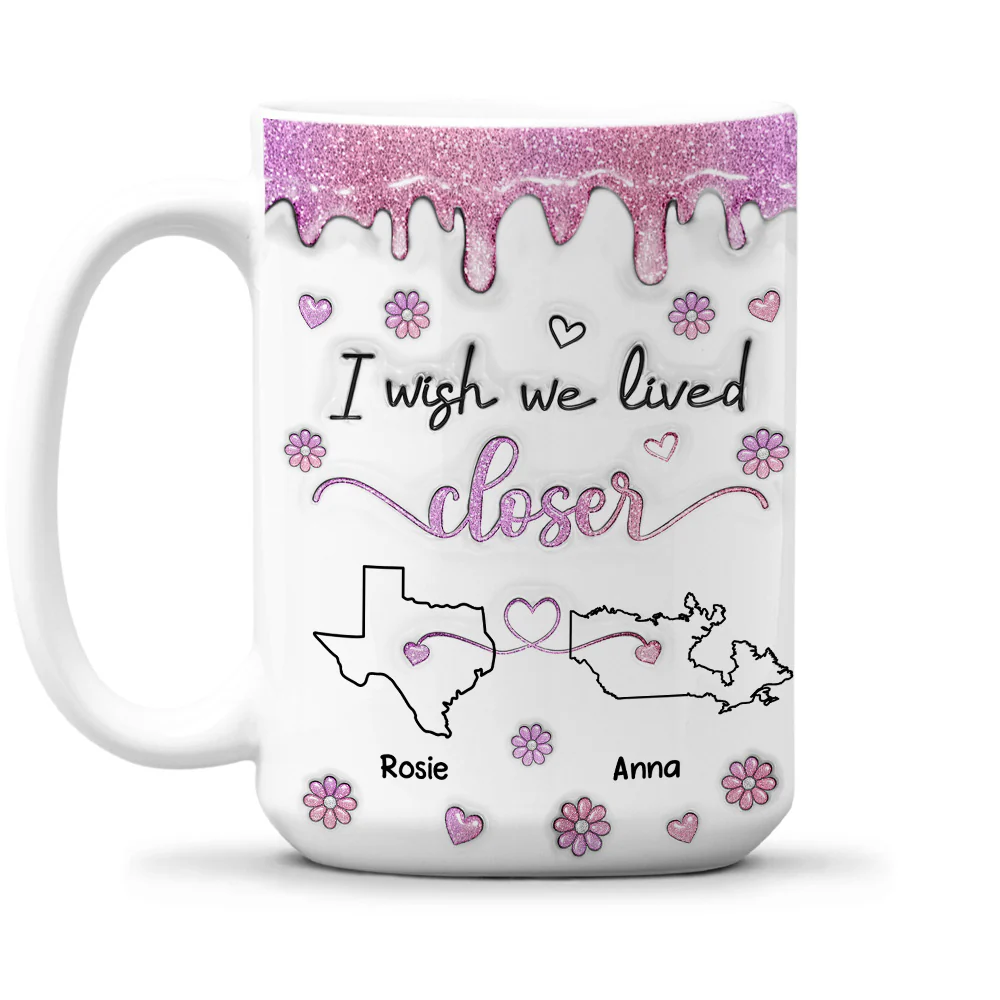 I Wish We Lived Closer Glitter - Personalized Custom 3D Inflated Effect Mug - Image 5