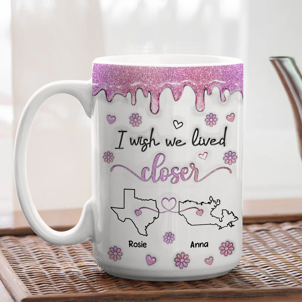 I Wish We Lived Closer Glitter - Personalized Custom 3D Inflated Effect Mug - Image 6