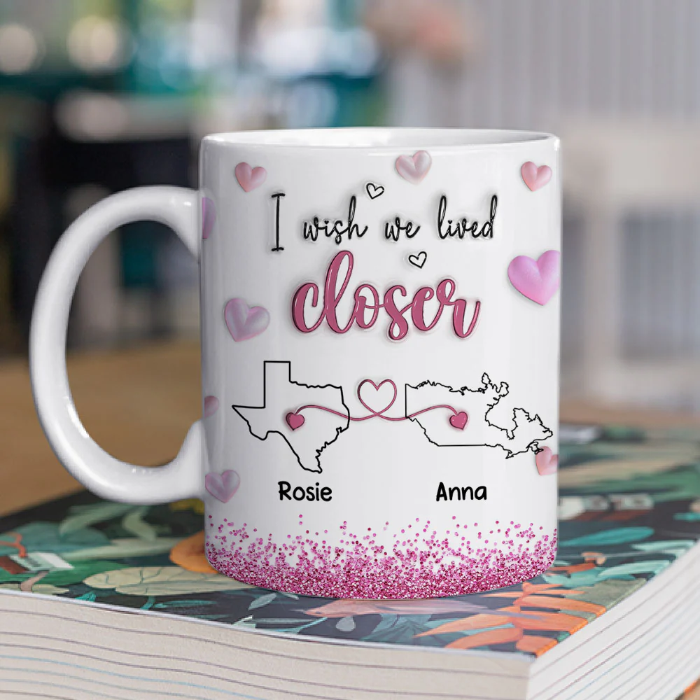 I Wish We Lived Closer Glitter Version - Personalized Custom 3D Inflated Effect Mug - Image 2
